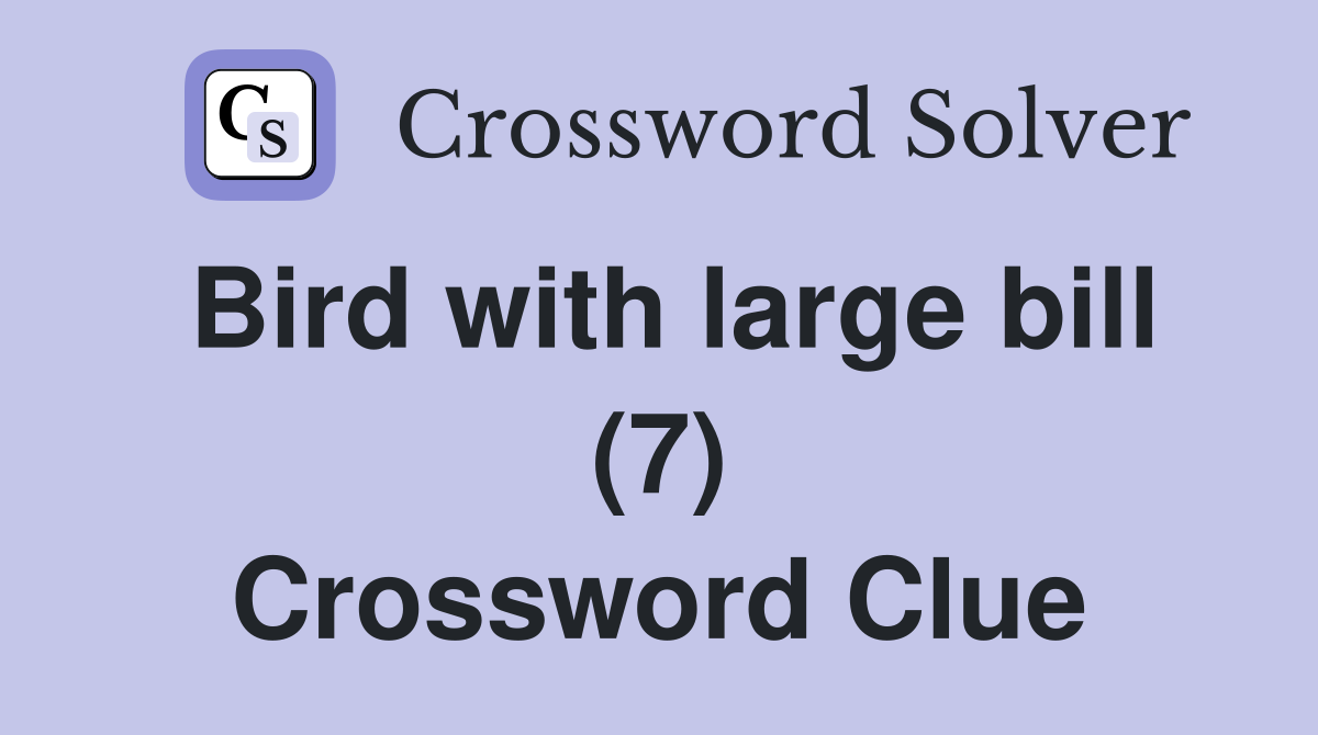 Bird with large bill (7) Crossword Clue