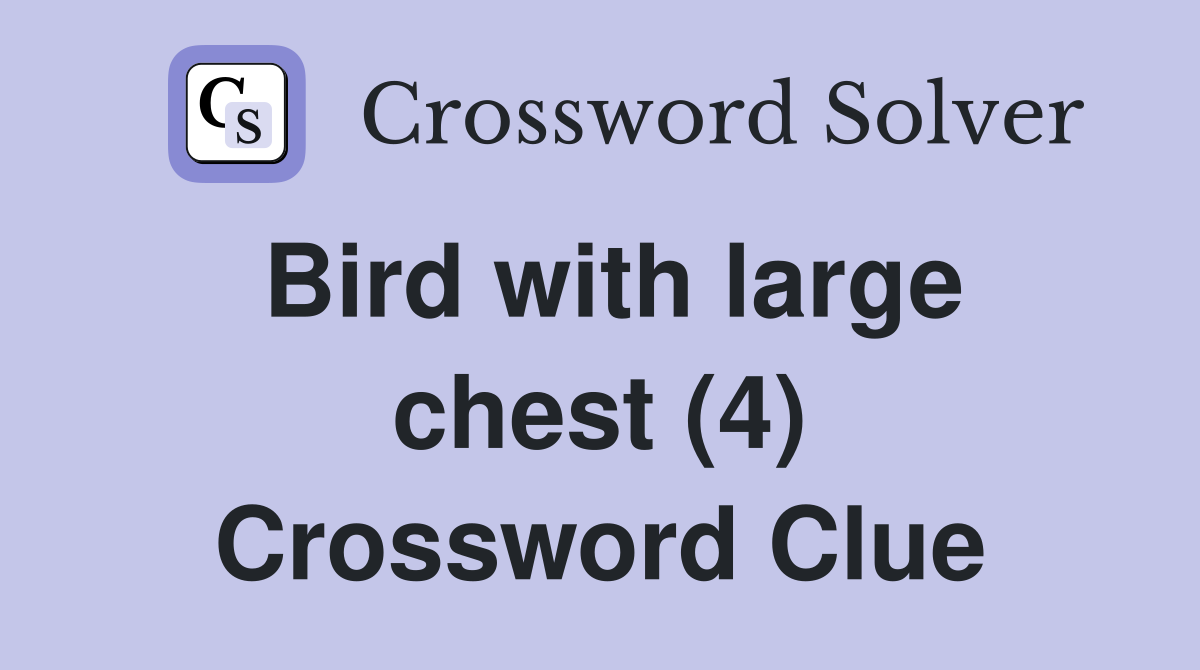 Bird with large chest (4) Crossword Clue