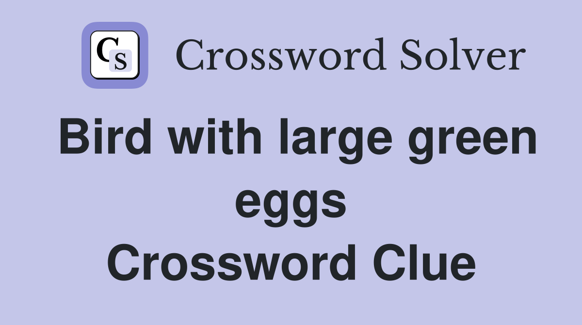 Bird with large green eggs Crossword Clue