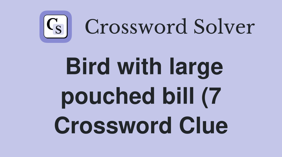 Bird with large pouched bill (7) Crossword Clue Answers Crossword Bird with large pouched bill (7) Crossword Clue Answers Crossword