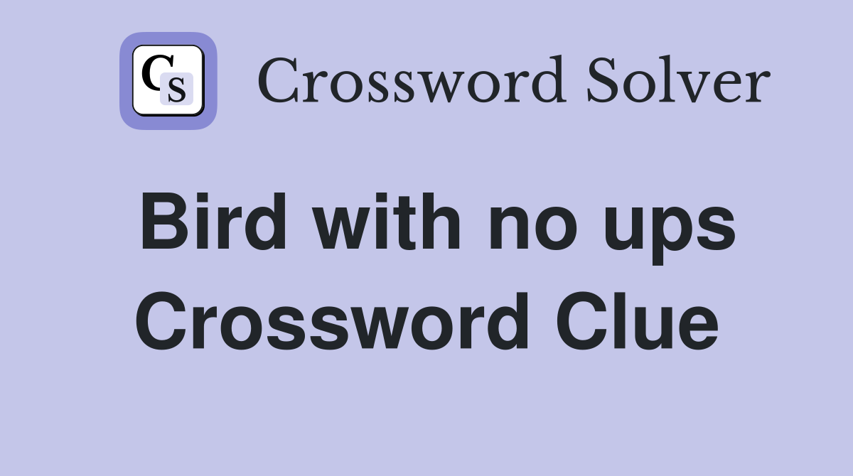 Bird with no ups Crossword Clue
