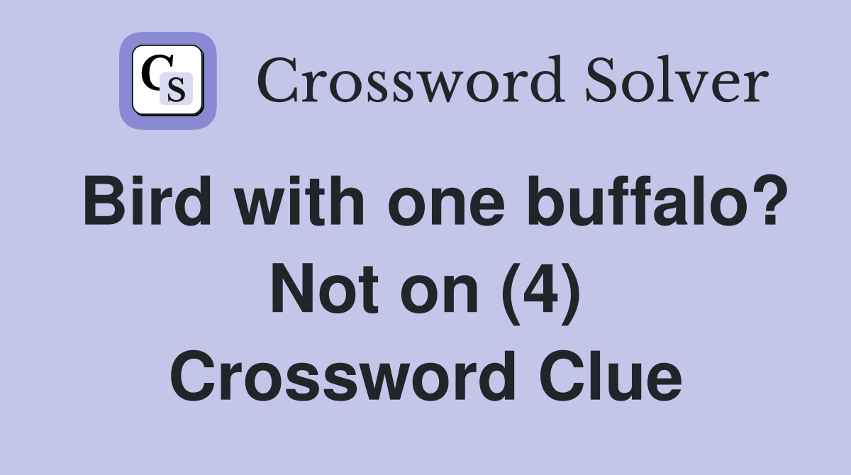 Bird with one buffalo? Not on (4) Crossword Clue