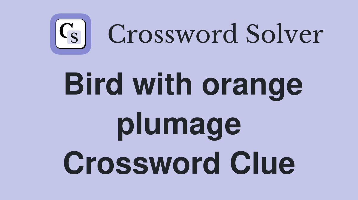 Bird with orange plumage Crossword Clue