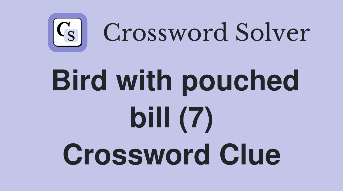 Bird with pouched bill (7) Crossword Clue