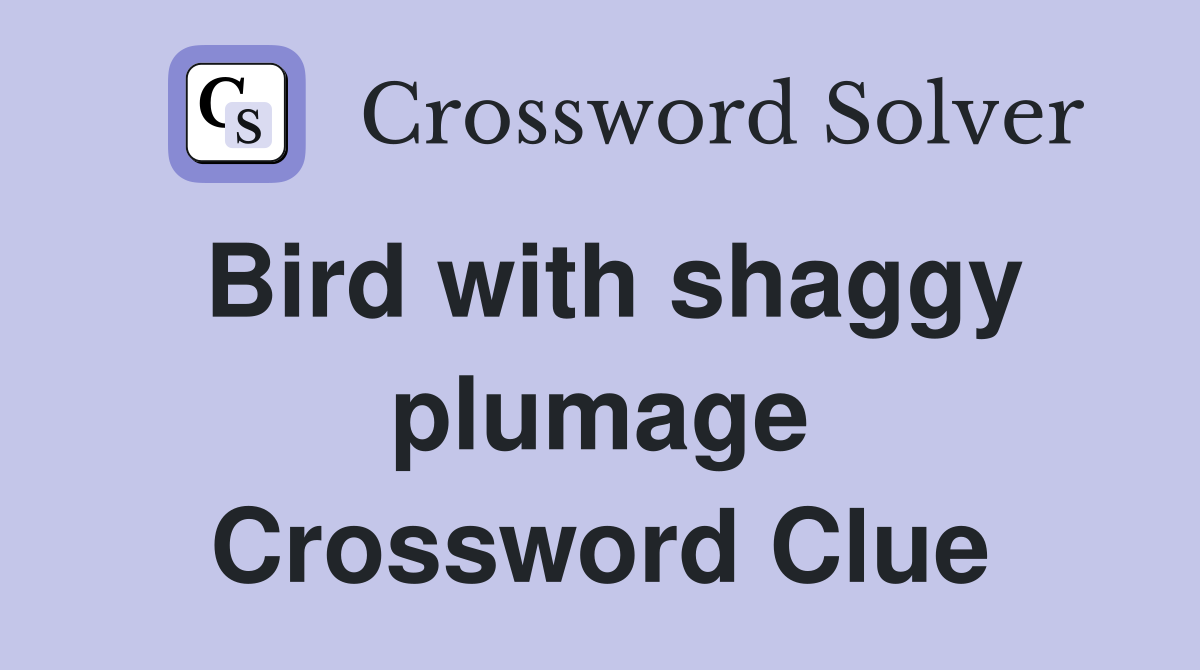 Bird with shaggy plumage Crossword Clue