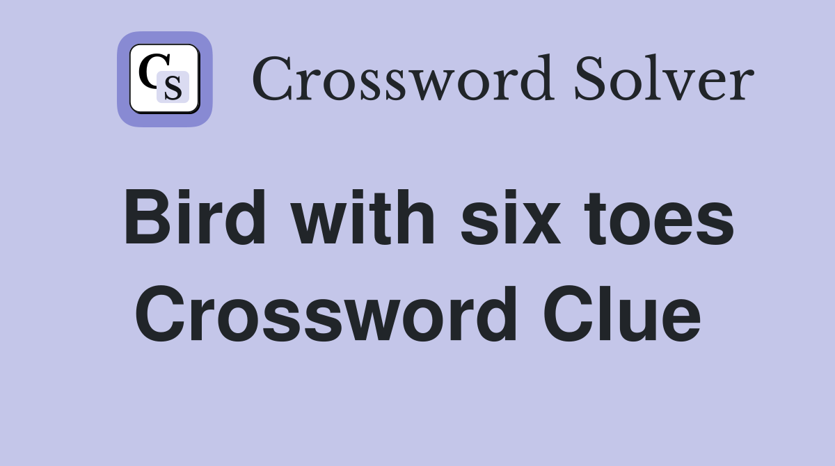 Bird with six toes Crossword Clue