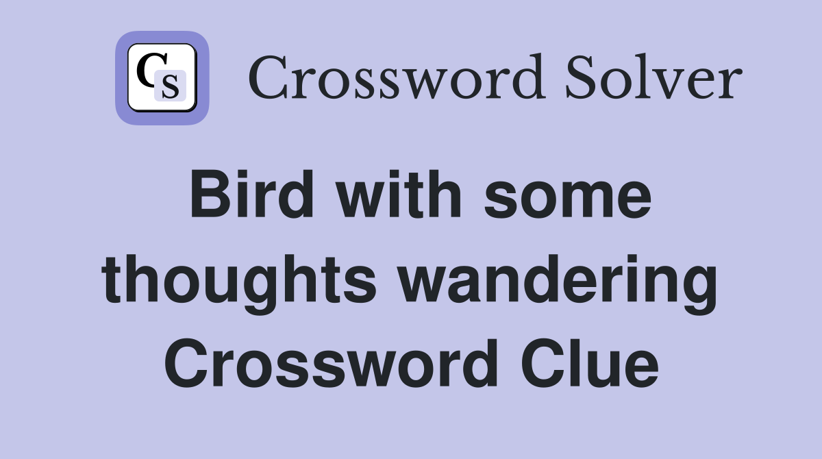 Bird with some thoughts wandering Crossword Clue