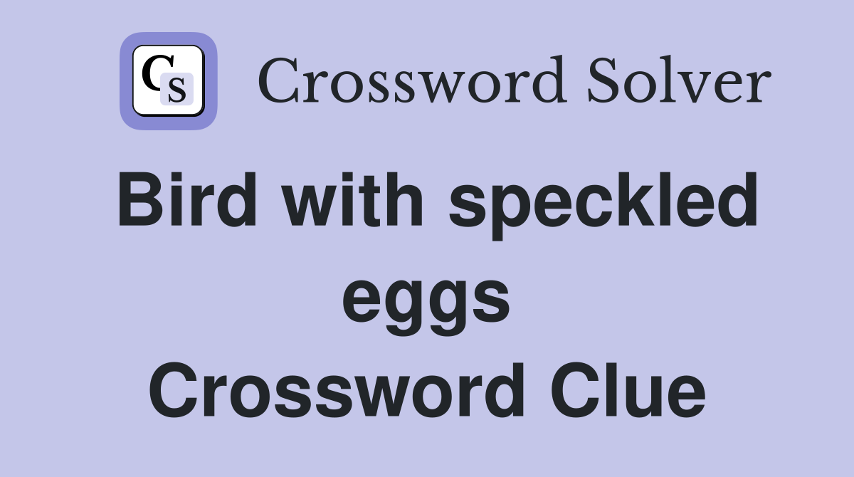 Bird with speckled eggs Crossword Clue