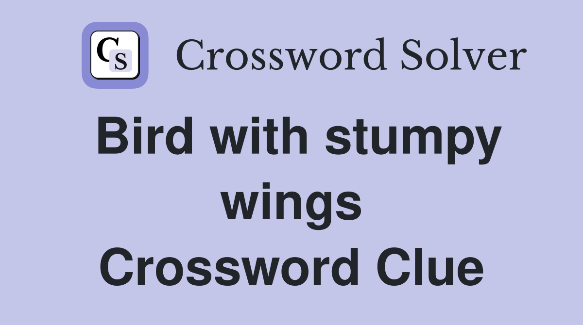 Bird with stumpy wings Crossword Clue