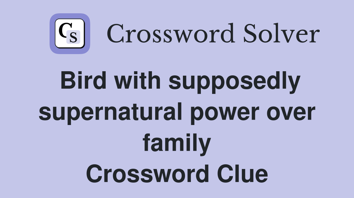 Bird with supposedly supernatural power over family Crossword Clue