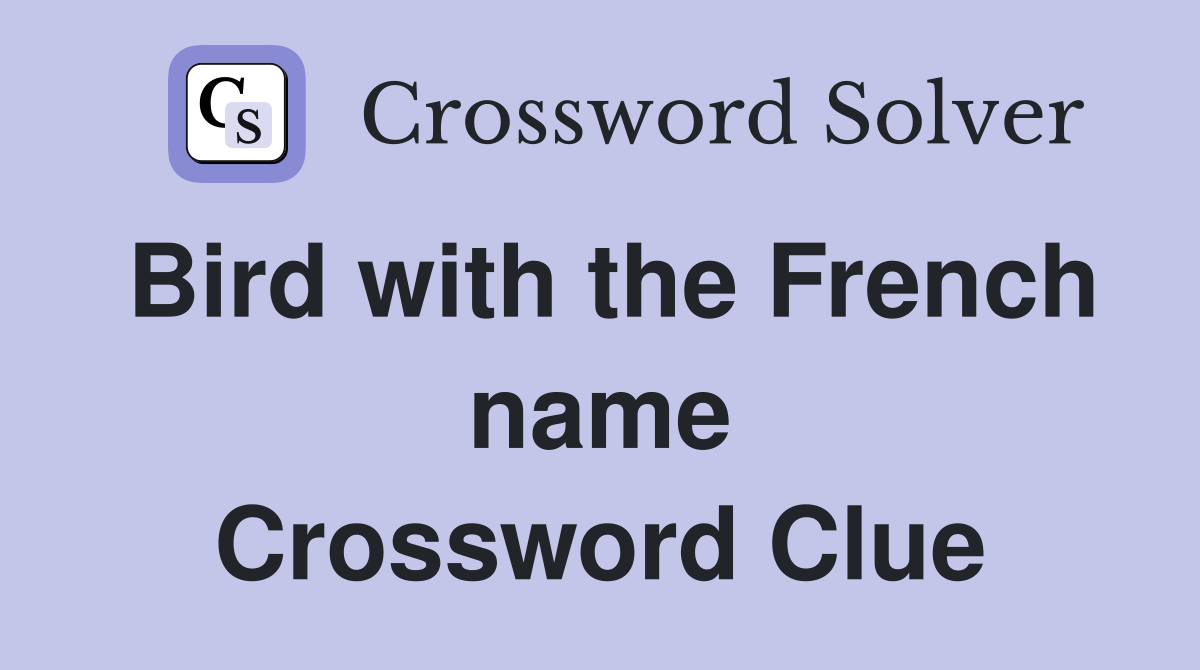 Bird with the French name Crossword Clue