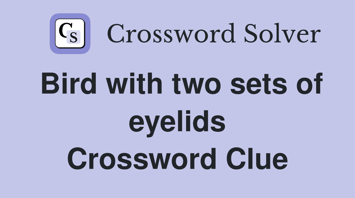 Bird with two sets of eyelids Crossword Clue