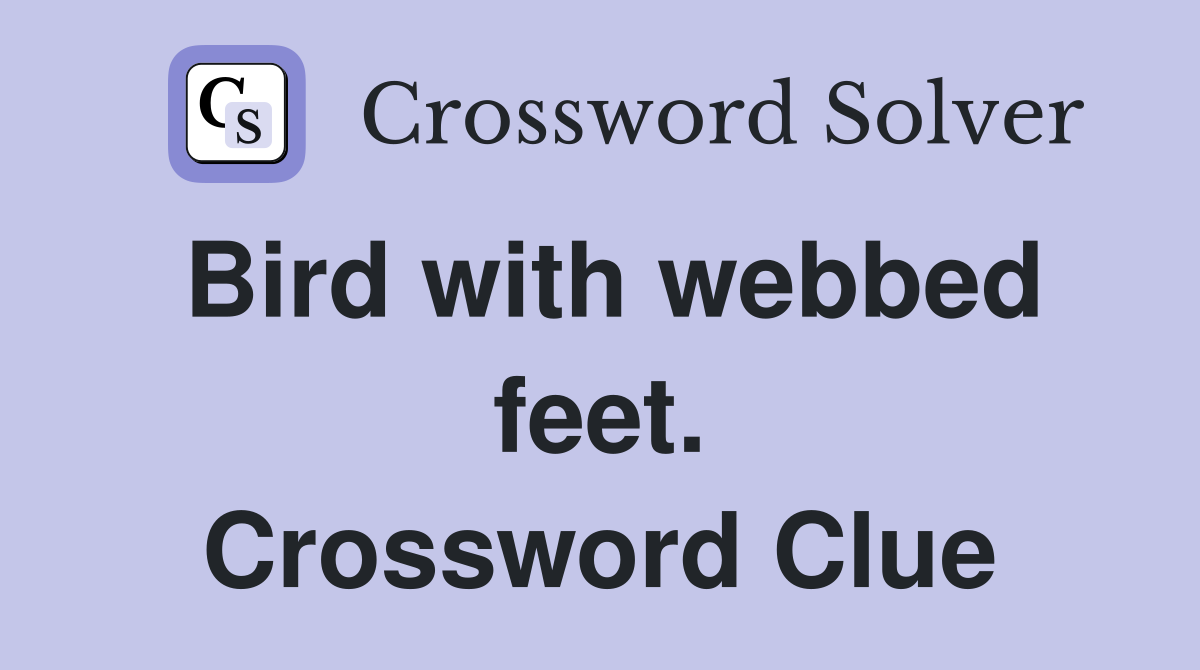 Bird with webbed feet. Crossword Clue