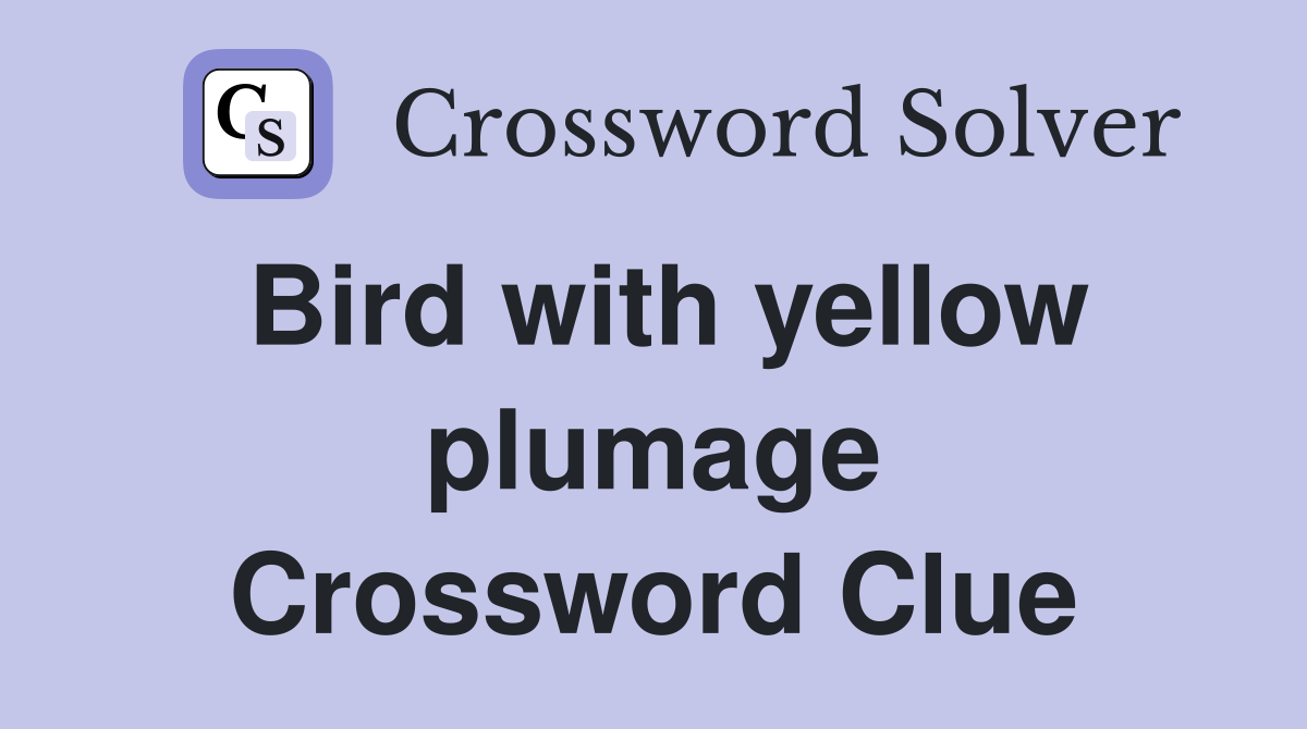 Bird with yellow plumage Crossword Clue