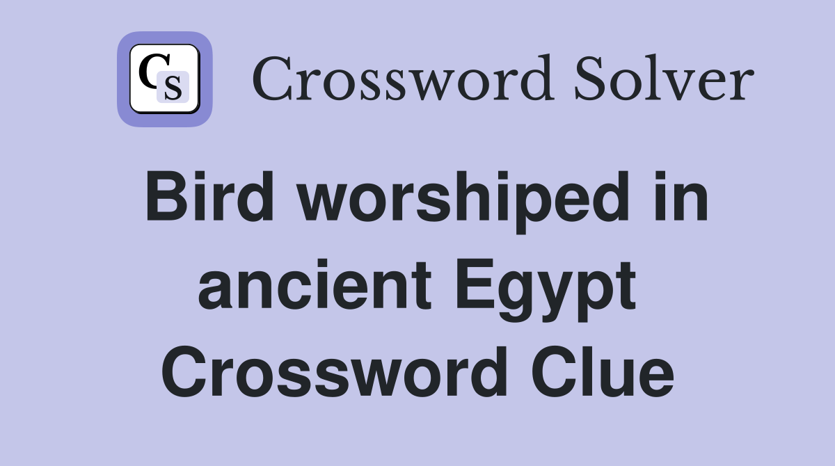 Bird worshiped in ancient Egypt Crossword Clue