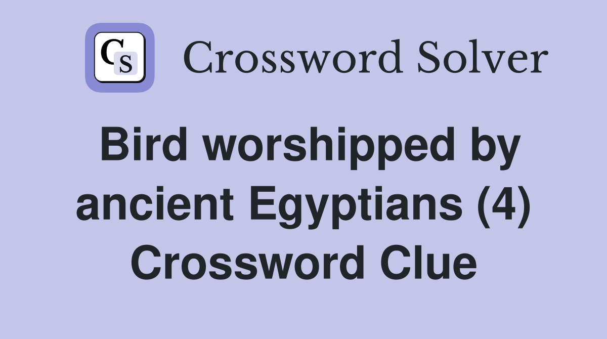Bird worshipped by ancient Egyptians (4) Crossword Clue