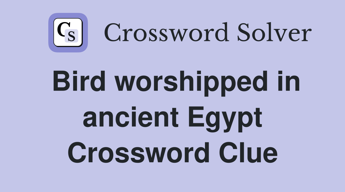 Bird worshipped in ancient Egypt Crossword Clue