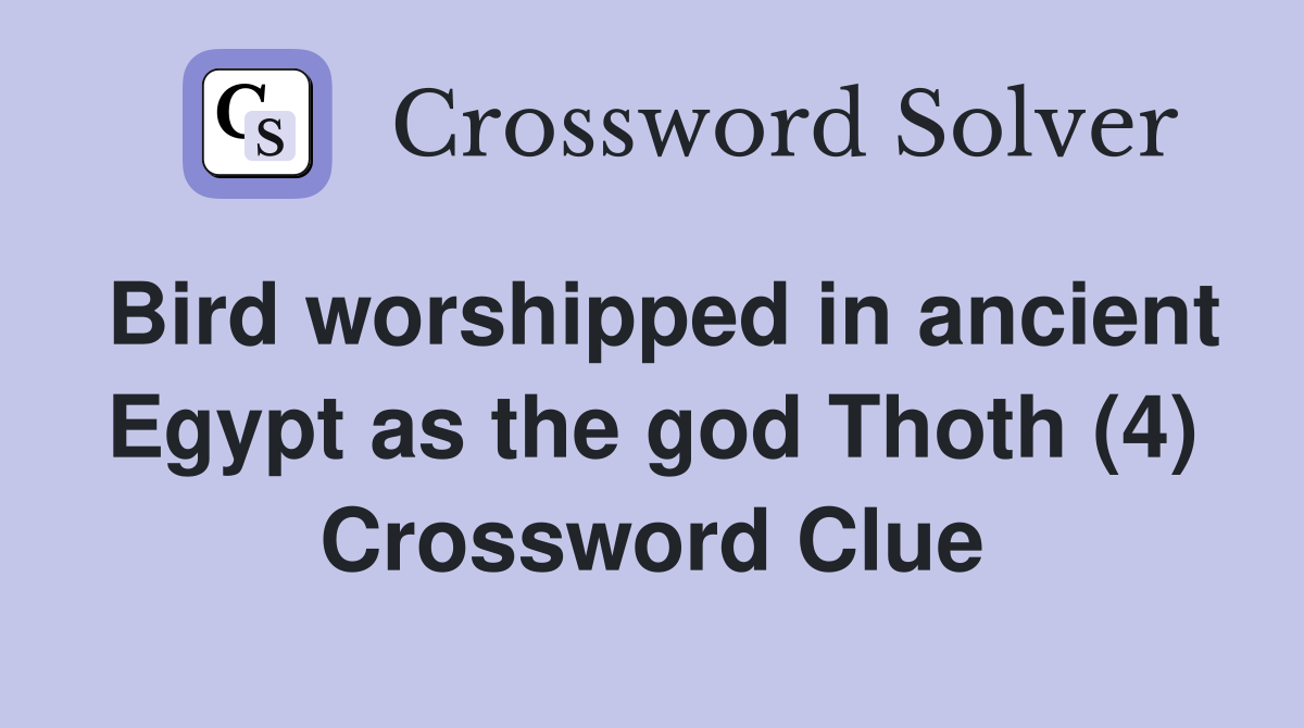 Bird worshipped in ancient Egypt as the god Thoth (4) Crossword Clue