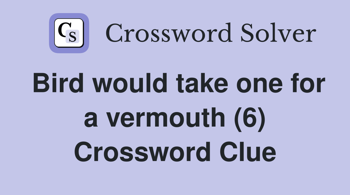 Bird would take one for a vermouth (6) Crossword Clue