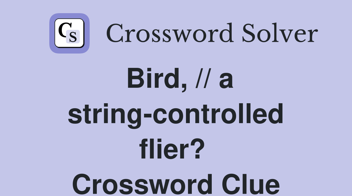 Bird, // a string-controlled flier?  Crossword Clue