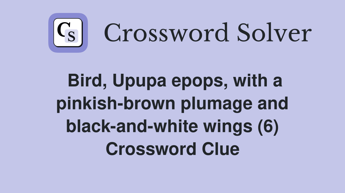 Bird, Upupa epops, with a pinkish-brown plumage and black-and-white wings (6) Crossword Clue