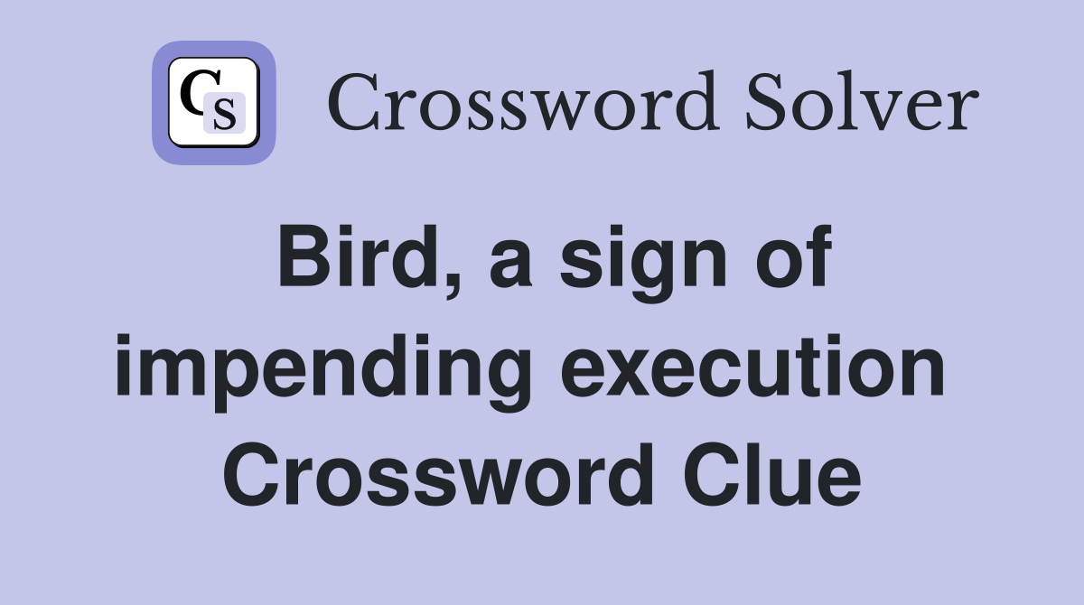 Bird, a sign of impending execution  Crossword Clue