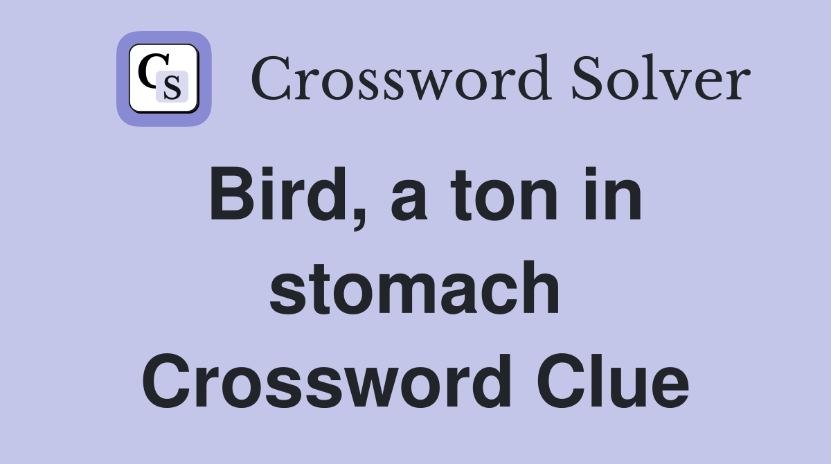 Bird, a ton in stomach Crossword Clue