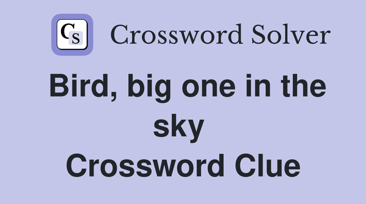 Bird, big one in the sky  Crossword Clue