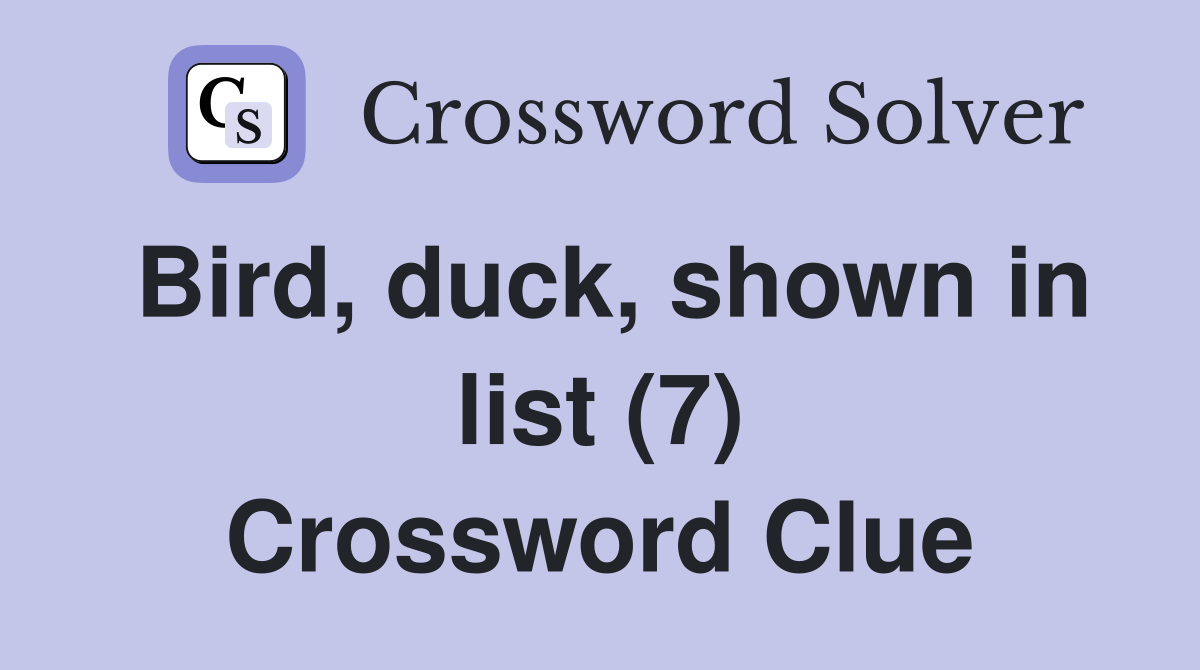 Bird, duck, shown in list (7) Crossword Clue