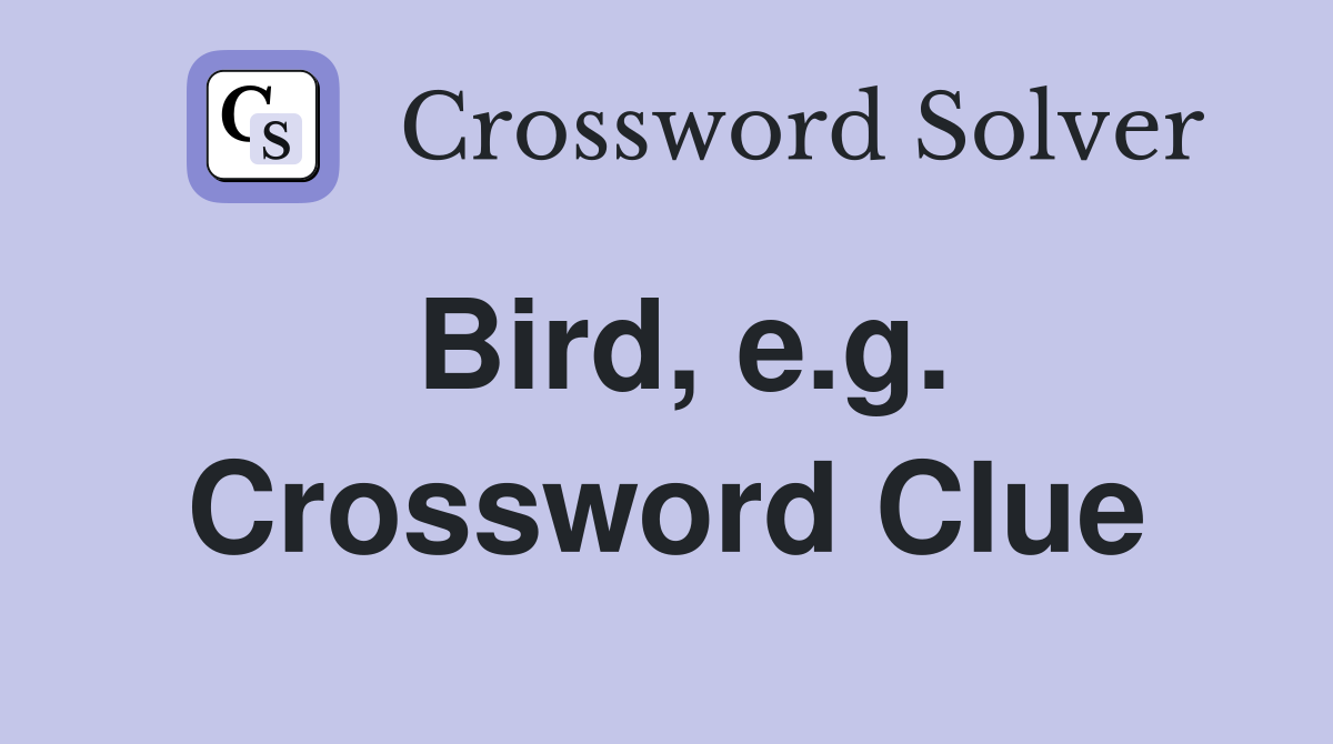 Bird, e.g. Crossword Clue
