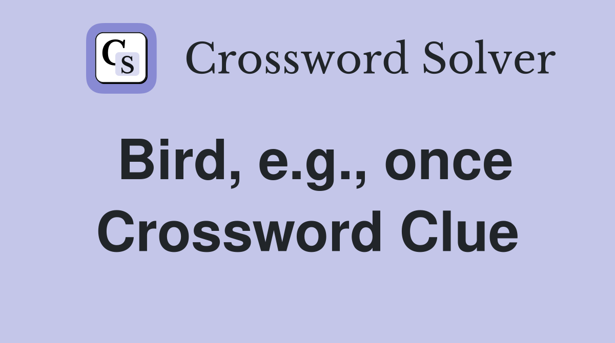Bird, e.g., once Crossword Clue