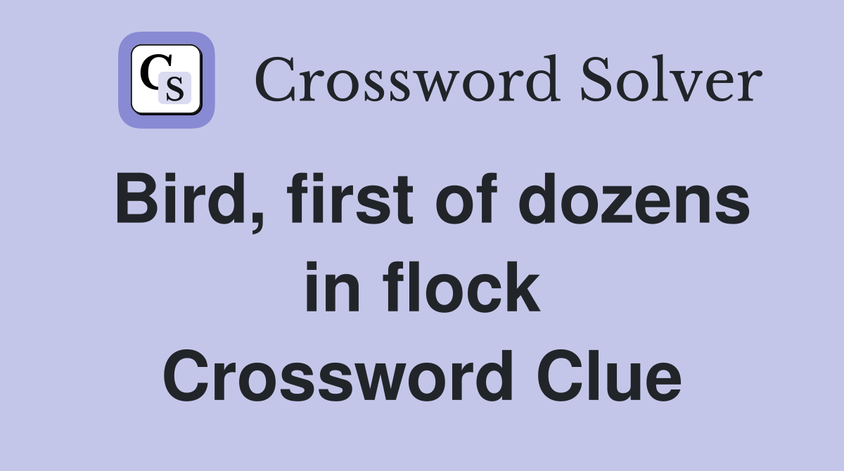 Bird, first of dozens in flock Crossword Clue
