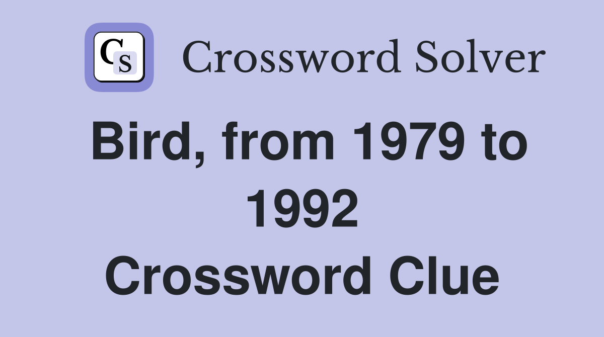 Bird, from 1979 to 1992 Crossword Clue