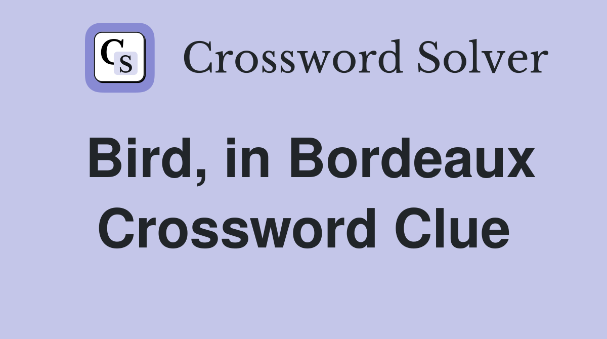 Bird, in Bordeaux Crossword Clue