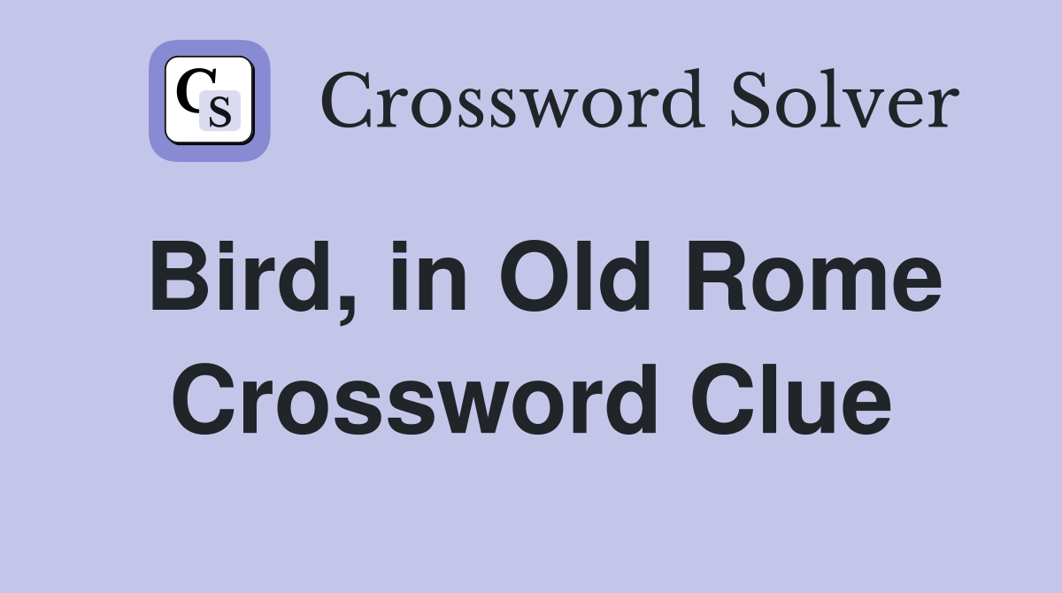 Bird, in Old Rome Crossword Clue