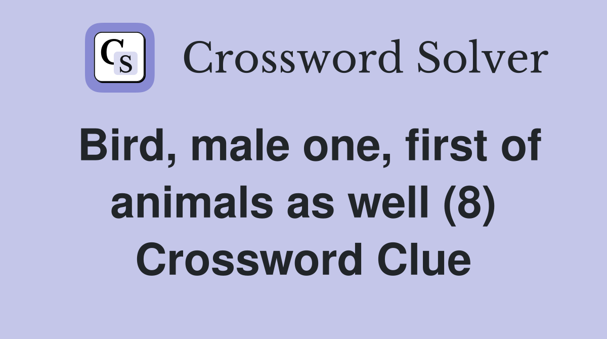 Bird, male one, first of animals as well (8) Crossword Clue