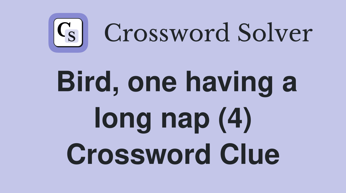 Bird, one having a long nap (4) Crossword Clue