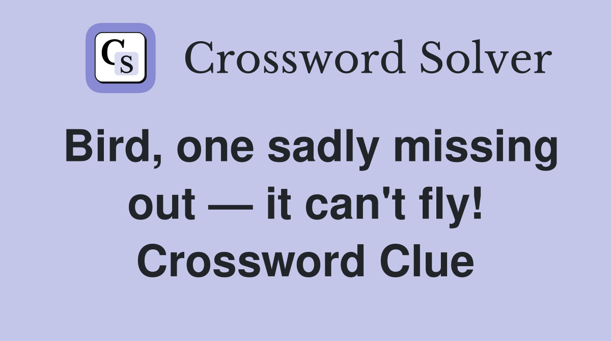Bird, one sadly missing out — it can't fly! Crossword Clue