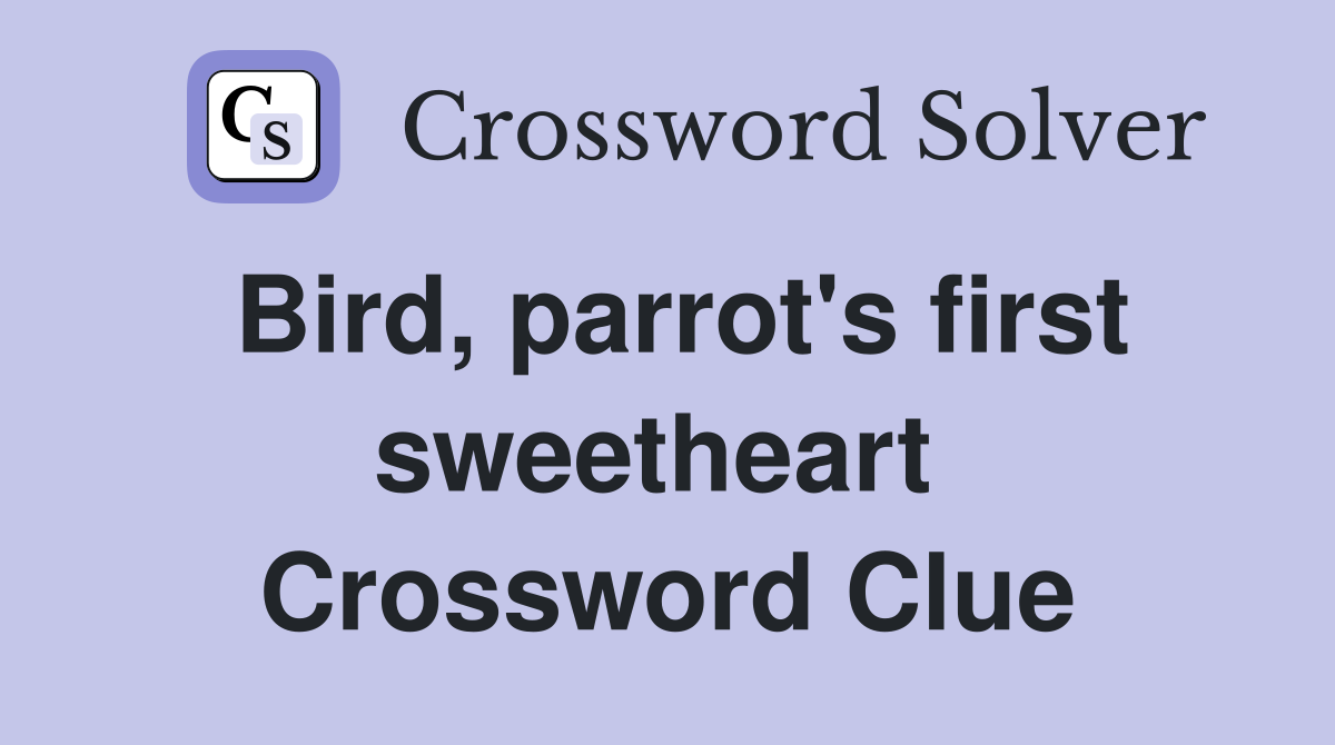 Bird, parrot's first sweetheart  Crossword Clue