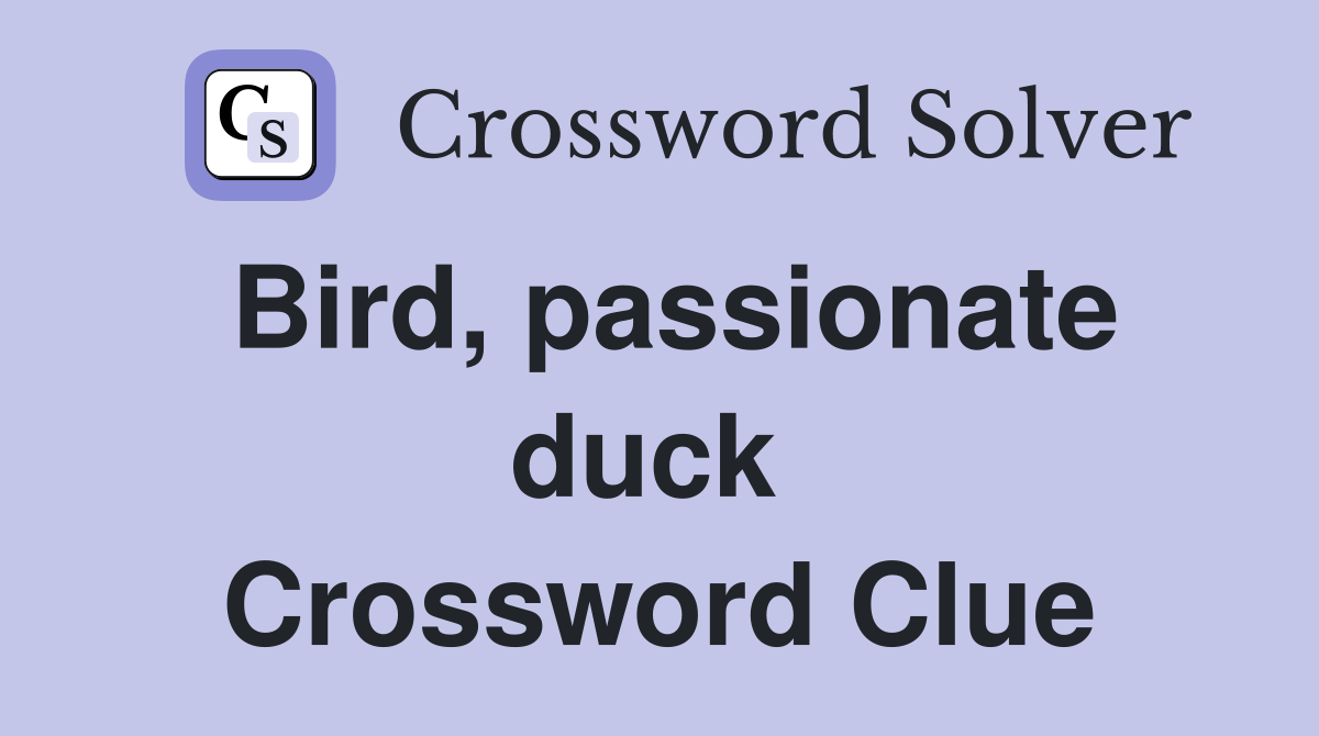 Bird, passionate duck  Crossword Clue