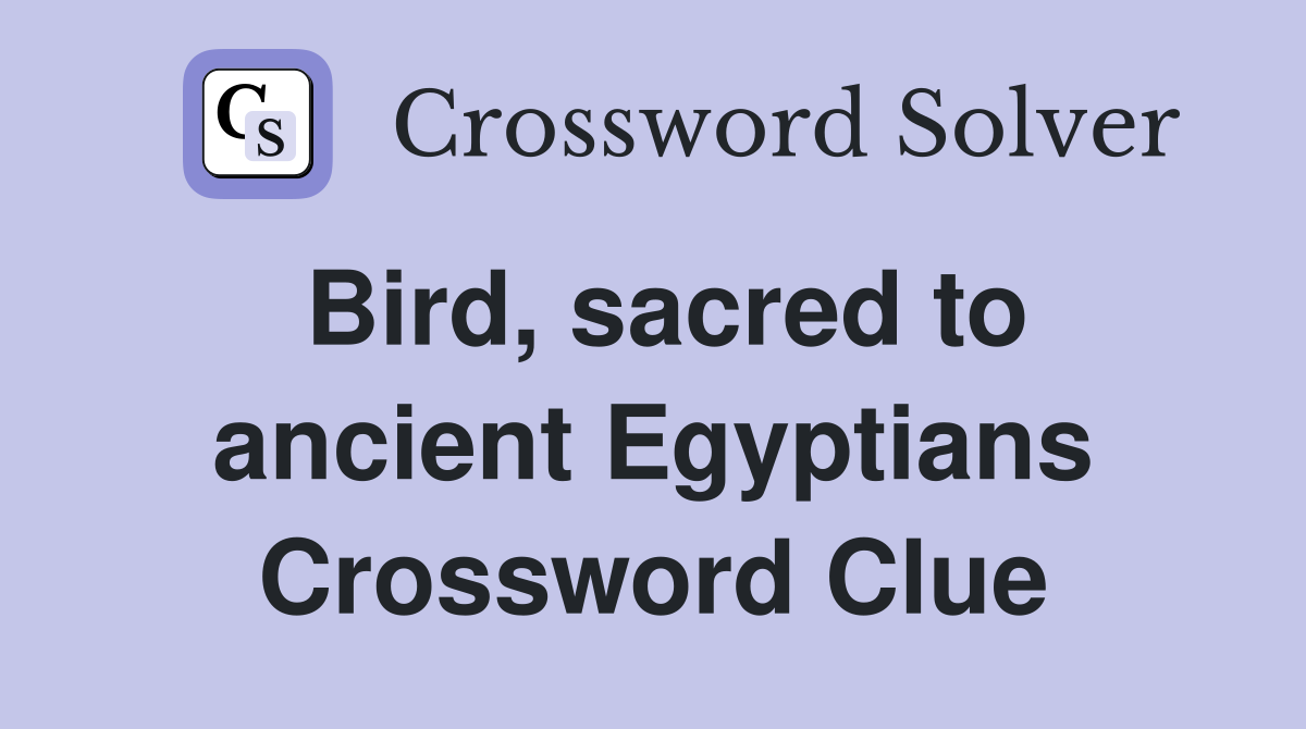 Bird, sacred to ancient Egyptians Crossword Clue