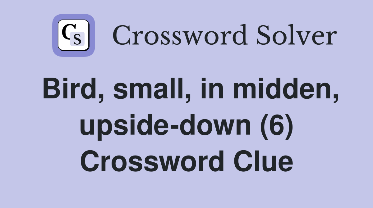 Bird, small, in midden, upside-down (6) Crossword Clue
