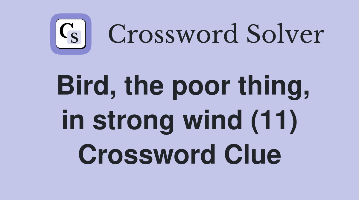 Bird, the poor thing, in strong wind (11) Crossword Clue