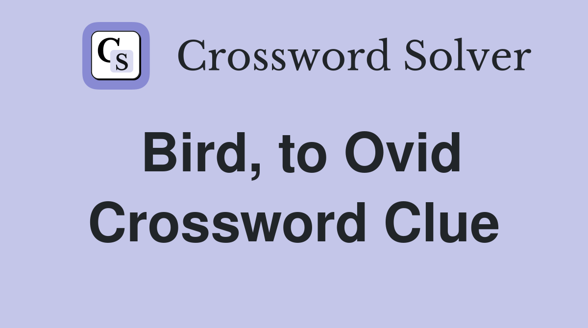 Bird, to Ovid Crossword Clue