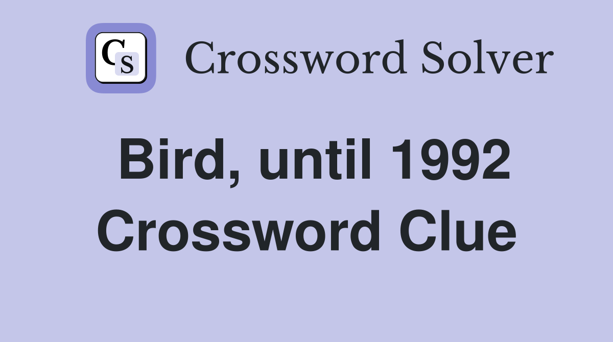 Bird, until 1992 Crossword Clue
