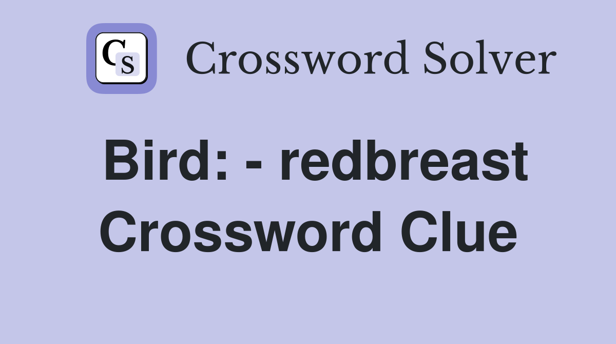 Bird: - redbreast Crossword Clue