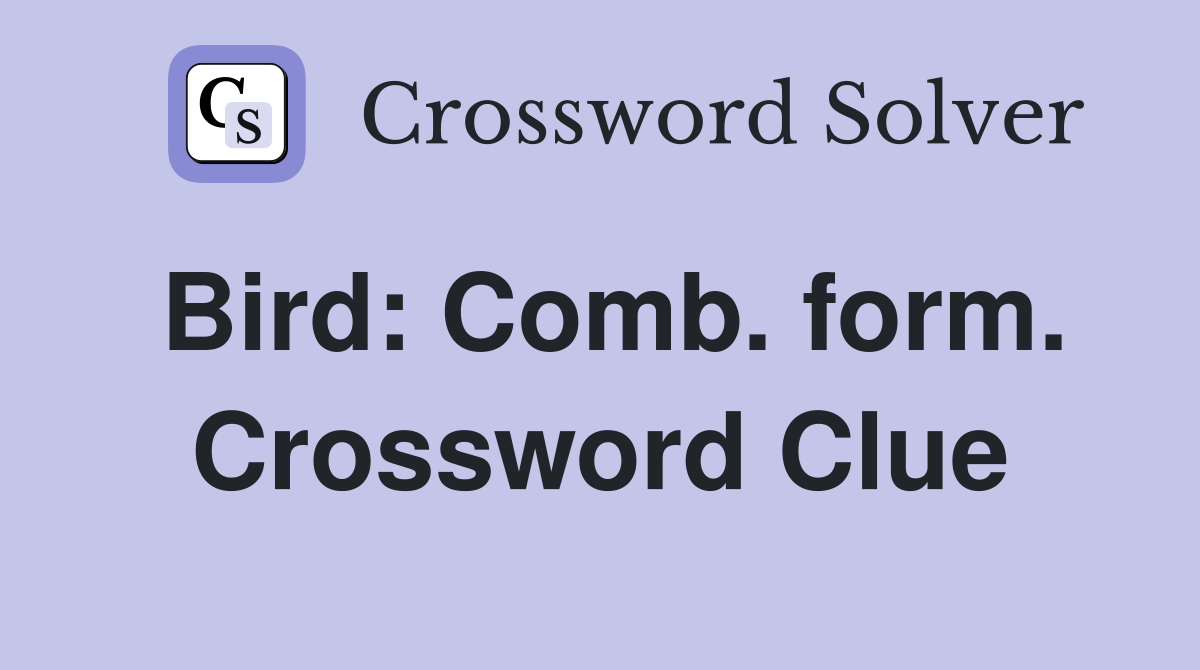 Bird: Comb. form. Crossword Clue