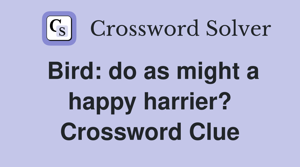Bird: do as might a happy harrier? Crossword Clue