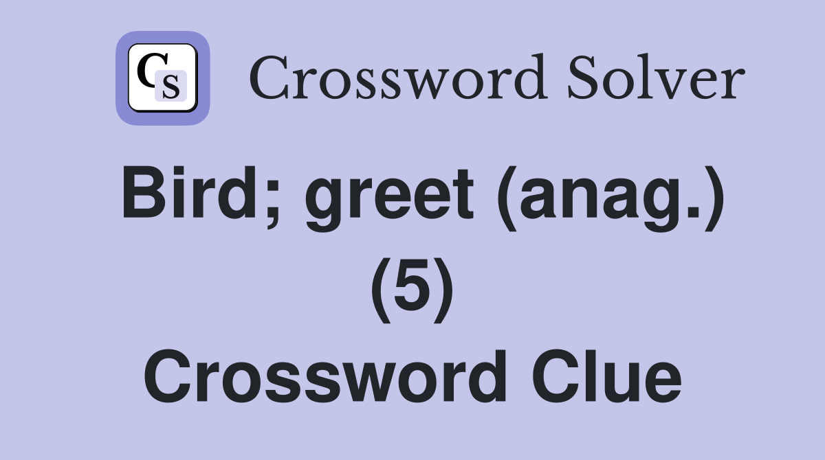 Bird; greet (anag.) (5) Crossword Clue