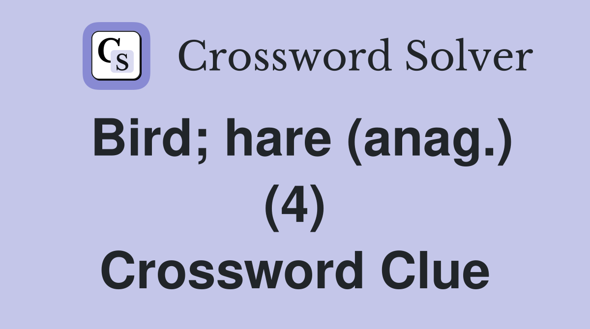 Bird; hare (anag.) (4) Crossword Clue